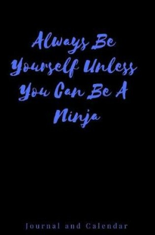 Cover of Always Be Yourself Unless You Can Be a Ninja