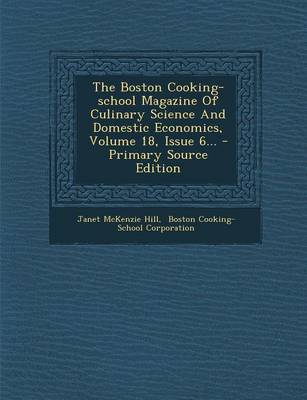 Book cover for The Boston Cooking-School Magazine of Culinary Science and Domestic Economics, Volume 18, Issue 6...