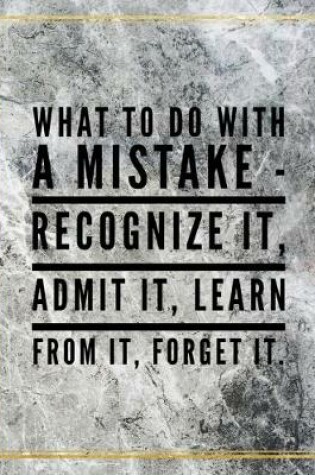 Cover of What to do with a mistake - recognize it, admit it, learn from it, forget it.