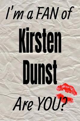 Book cover for I'm a Fan of Kirsten Dunst Are You? Creative Writing Lined Journal