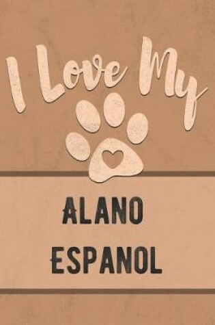 Cover of I Love My Alano Espanol