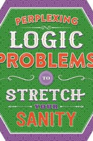 Cover of Perplexing Logic Problems to Stretch Your Sanity