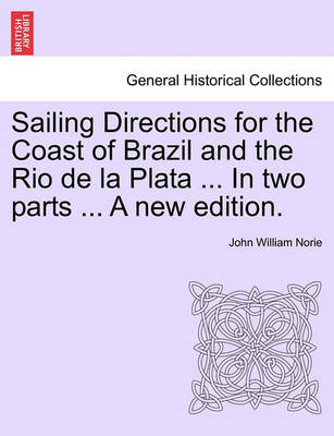 Book cover for Sailing Directions for the Coast of Brazil and the Rio de La Plata ... in Two Parts ... a New Edition.