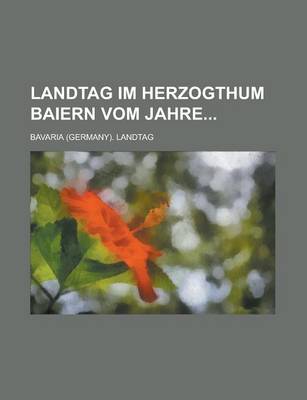 Book cover for Landtag Im Herzogthum Baiern Vom Jahre