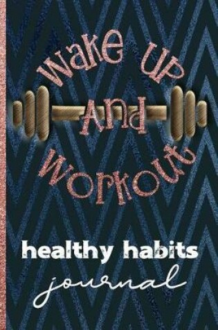 Cover of Wake Up and Workout Healthy Habits Journal
