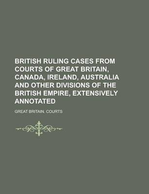 Book cover for British Ruling Cases from Courts of Great Britain, Canada, Ireland, Australia and Other Divisions of the British Empire, Extensively Annotated Volume 1