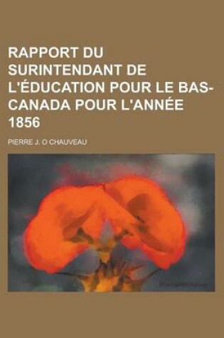 Cover of Rapport Du Surintendant de L'Education Pour Le Bas-Canada Pour L'Annee 1856