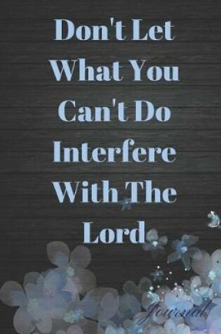 Cover of Don't Let What You Can't Do Interfere with the Lord Journal