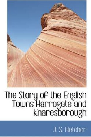 Cover of The Story of the English Towns Harrogate and Knaresborough