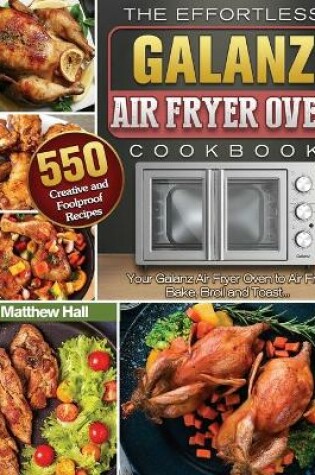 Cover of The Effortless Galanz Air Fryer Oven Cookbook