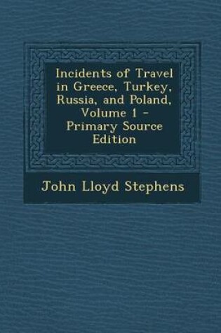 Cover of Incidents of Travel in Greece, Turkey, Russia, and Poland, Volume 1