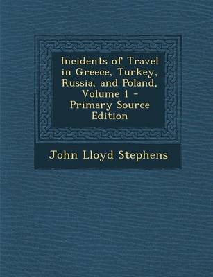 Book cover for Incidents of Travel in Greece, Turkey, Russia, and Poland, Volume 1