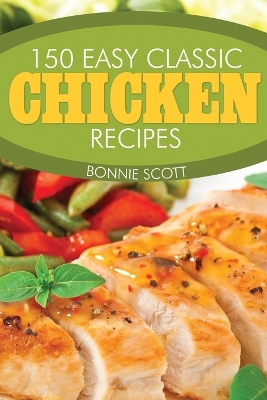 Book cover for 150 Easy Classic Chicken Recipes