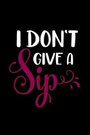 Cover of I Don't Give a Sip
