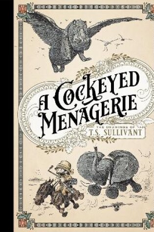 Cover of A Cockeyed Menagerie: The Drawings of T.S. Sullivant