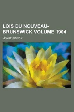 Cover of Lois Du Nouveau-Brunswick Volume 1904