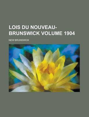 Book cover for Lois Du Nouveau-Brunswick Volume 1904