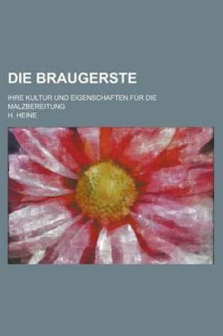 Cover of Die Braugerste; Ihre Kultur Und Eigenschaften Fur Die Malzbereitung