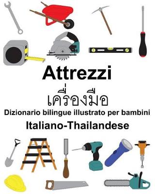 Book cover for Italiano-Thailandese Attrezzi/&#3648;&#3588;&#3619;&#3639;&#3656;&#3629;&#3591;&#3617;&#3639;&#3629; Dizionario bilingue illustrato per bambini