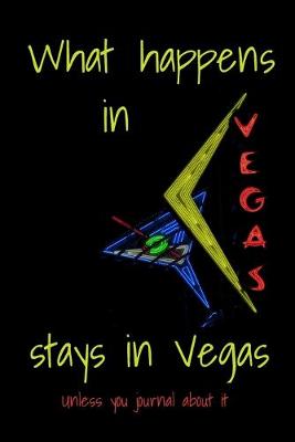 Book cover for What Happens In Vegas Stays In Vegas Unless You Journal About It
