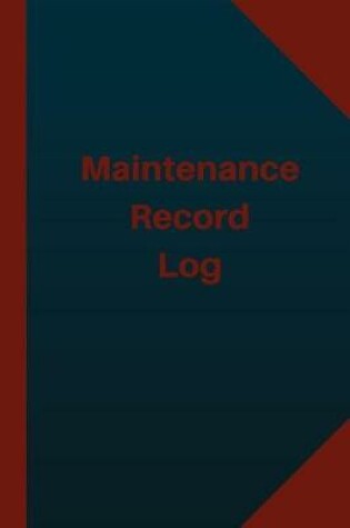 Cover of Maintenance Record Log (Logbook, Journal - 124 pages 6x9 inches)