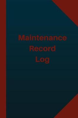 Cover of Maintenance Record Log (Logbook, Journal - 124 pages 6x9 inches)