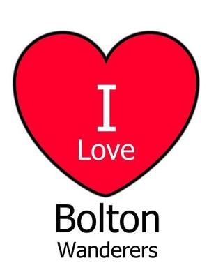 Book cover for I Love Bolton Wanderers