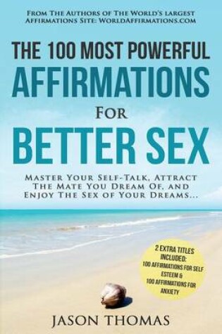 Cover of Affirmation the 100 Most Powerful Affirmations for Better Sex 2 Amazing Affirmative Books Included for Self Esteem & for Anxiety