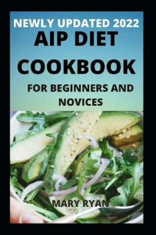Cover of Newly Updated 2022 AIP Diet Cookbook For Beginners And Dummies