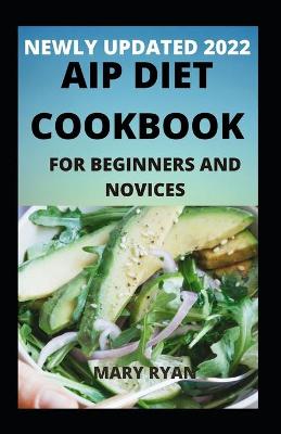 Book cover for Newly Updated 2022 AIP Diet Cookbook For Beginners And Dummies