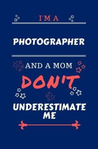 Cover of I'm A Photographer And A Mom Don't Underestimate Me