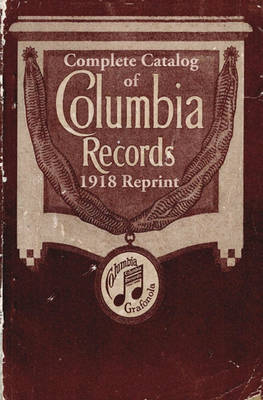 Book cover for Complete Catalog of Columbia Records 1918 Reprint