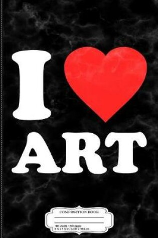 Cover of I Love Art Composition Notebook