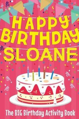 Cover of Happy Birthday Sloane - The Big Birthday Activity Book