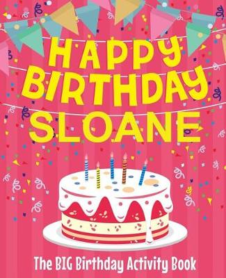 Book cover for Happy Birthday Sloane - The Big Birthday Activity Book