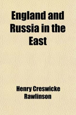 Cover of England and Russia in the East; A Series of Papers on the Political and Geographical Condition of Central Asia