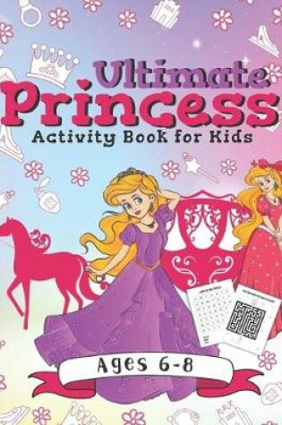 Cover of Ultimate Princess Activity Book for Kids