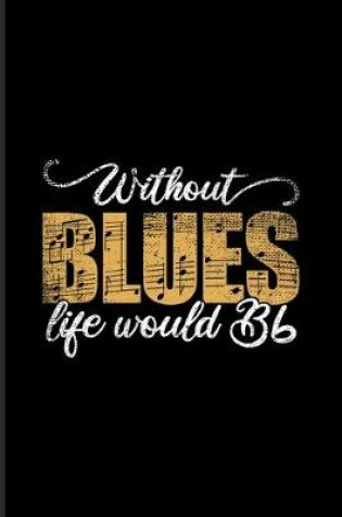 Cover of Without Blues Life Would Bb