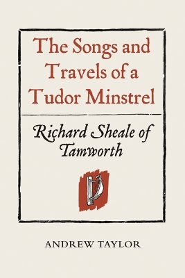 Book cover for The Songs and Travels of a Tudor Minstrel: Richard Sheale of Tamworth