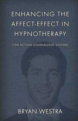 Book cover for Enhancing The Affect-Effect In Hypnotherapy [The Action Journalling System]