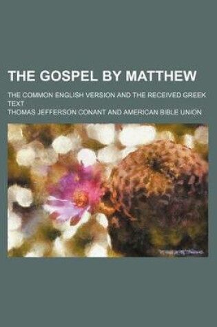 Cover of The Gospel by Matthew; The Common English Version and the Received Greek Text