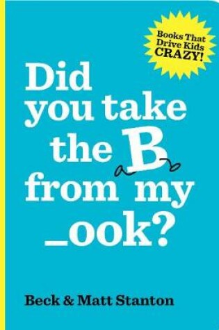 Cover of Did you take the B from my _ook? (Books That Drive Kids Crazy, Book 2)