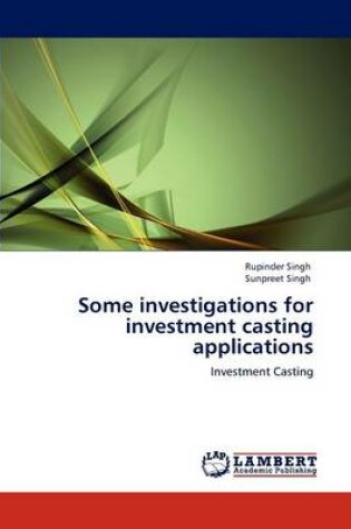 Cover of Some investigations for investment casting applications