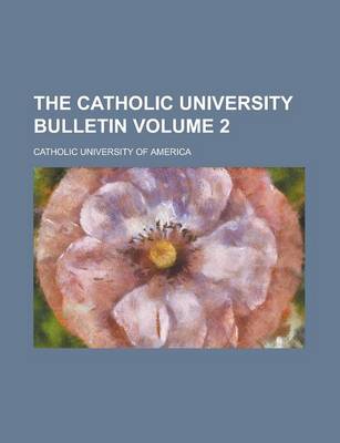 Book cover for The Catholic University Bulletin Volume 2