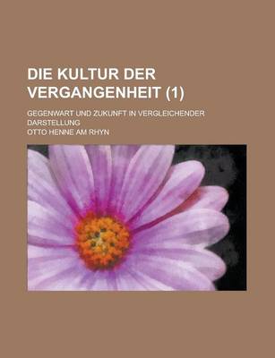 Book cover for Die Kultur Der Vergangenheit; Gegenwart Und Zukunft in Vergleichender Darstellung (1)