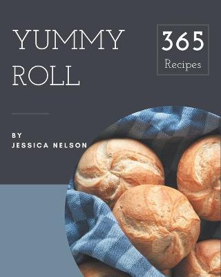 Book cover for 365 Yummy Roll Recipes