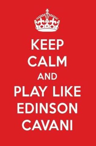 Cover of Keep Calm and Play Like Edinson Cavani