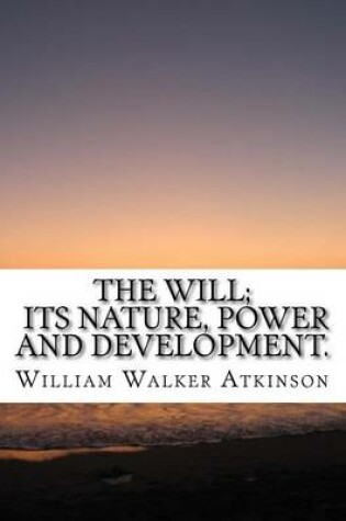 Cover of The Will; Its Nature, Power and Development.