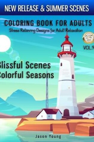 Cover of Blissful Scenes Colorful Seasons Coloring Book For Adults Stress Relieving Designs For Adult Relaxation Vol.9