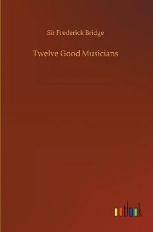 Cover of Twelve Good Musicians